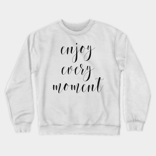 enjoy every moment Crewneck Sweatshirt by nakaladek3